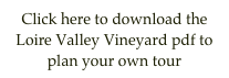 Click here to download the Loire Valley Vineyard pdf to plan your own tour